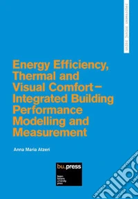 Energy efficiency, thermal and visual comfort. Integrated building performance modelling and measurement