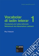 Vocabolar dl ladin leterar-Vocabolario del ladino letterario-Wörterbuch des literarischen Ladinisch. Vol. 1 libro