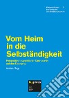 Vom heim in die selbständigkeit. Perspektiven jugendlicher care-leaver auf den übergang libro