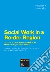 Social work in a border region. 20 years of social work education at the Free University of Bozen-Bolzano libro