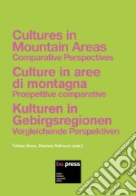 Cultures in mountain areas. Comparative Perspectives-Culture in aree di montagna. Prospettive comparative-Kulturen in Gebirgsregionen. Vergleichende Perspektiven