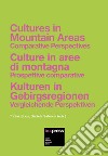 Cultures in mountain areas. Comparative Perspectives-Culture in aree di montagna. Prospettive comparative-Kulturen in Gebirgsregionen. Vergleichende Perspektiven libro