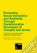 Promoting Social Innovation and Solidarity Through Transformative Processes of Thought and Action. A Lifetime for Social Change. Tribute to Susanne Elsen libro