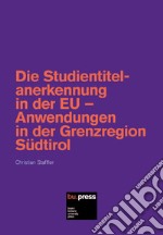 Die Studientitelanerkennung in der EU. Anwendungen in der Grenzregion Südtirol libro