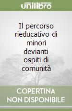 Il percorso rieducativo di minori devianti ospiti di comunità