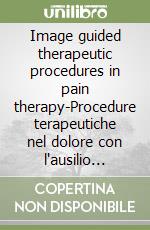 Image guided therapeutic procedures in pain therapy-Procedure terapeutiche nel dolore con l'ausilio della diagnostica per immagini libro