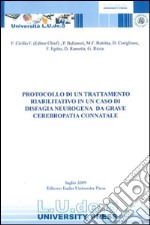 Protocollo di un trattamento riabilitativo in un caso di disfagia neurogena da grave cerebropatia connatale libro