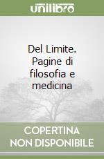 Del Limite. Pagine di filosofia e medicina libro