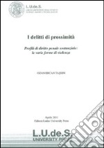 I delitti di prossimità. Profilil di diritto penale sostanziale. Le varie forme di violenza libro