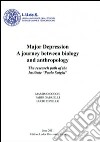 Major depression a journey between biology and anthropology. The research path of the the Institute «Paolo Sotgiu» libro di Cocchi Massimo Gabrielli Fabio Tonello Lucio