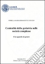 Centralità della geriatria nelle società complesse. Uno sguardo di genere libro