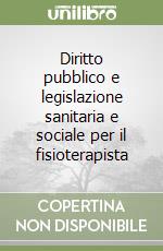 Diritto pubblico e legislazione sanitaria e sociale per il fisioterapista