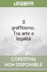 Il graffitismo. Tra arte e legalità