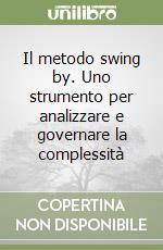 Il metodo swing by. Uno strumento per analizzare e governare la complessità libro