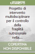 Progetto di intervento multidisciplinare per il controllo della fragilità nutrizionale nella popolazione della città di Milano libro