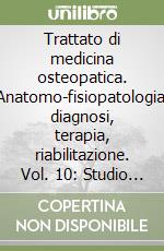 Trattato di medicina osteopatica. Anatomo-fisiopatologia, diagnosi, terapia, riabilitazione. Vol. 10: Studio sperimentale su due popolazioni campione praticanti...