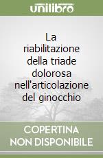 La riabilitazione della triade dolorosa nell'articolazione del ginocchio