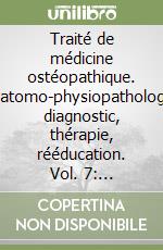 Traité de médicine ostéopathique. Anatomo-physiopathologie, diagnostic, thérapie, rééducation. Vol. 7: Conséquences circulatoires du double blocage thoraco-lombaire