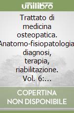 Trattato di medicina osteopatica. Anatomo-fisiopatologia, diagnosi, terapia, riabilitazione. Vol. 6: Influenza della tecnica di compressione del 4° ventricolo... libro