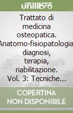 Trattato di medicina osteopatica. Anatomo-fisiopatologia, diagnosi, terapia, riabilitazione. Vol. 3: Tecniche osteopatiche dei tessuti molli