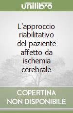 L'approccio riabilitativo del paziente affetto da ischemia cerebrale