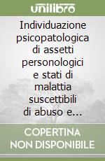 Individuazione psicopatologica di assetti personologici e stati di malattia suscettibili di abuso e dipendenza da cocaina libro