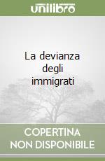 La devianza degli immigrati