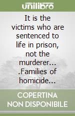 It is the victims who are sentenced to life in prison, not the murderer... .Families of homicide victims about life after murder. Switzerland, Italy and Israel libro