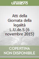 Atti della Giornata della legalità L.U.de.S (6 novembre 2015) libro