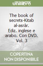 The book of secrets-Kitab al-asràr. Ediz. inglese e arabo. Con DVD. Vol. 3