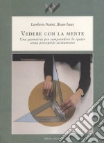 Vedere con la mente. Una geometria per comprendere lo spazio senza percepirlo visivamente libro