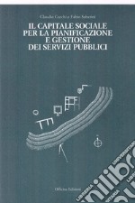 Il capitale sociale per la pianificazione e gestione dei servizi pubblici libro