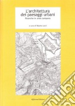 L'architettura dei paesaggi urbani. Ricerche in area campana libro