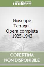 Giuseppe Terragni. Opera completa 1925-1943