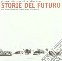 Storie del futuro. Gli scenari nella progettazione del territorio libro