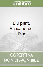 Blu print. Annuario del Diar