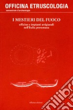 I Mestieri del fuoco. Officine e impianti artigianali nell'Italia preromana libro