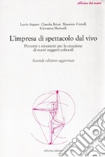 L'Impresa di spettacolo dal vivo. Percorsi e strumenti per la creazione di nuovi soggetti culturali libro