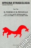 Il tornio e il pennello. Ceramica depurata di tradizione geometrica di epoca orientalizzante in Etruria meridionale libro