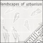 Landscapes of urbanism. Ediz. multilingue libro