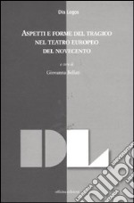 Aspetti e forme del tragico nel teatro europeo del Novecento. Atti della giornata di studi (dicembre 2009)