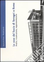 La casa del fascio di Terragni a Roma. Analisi, ricostruzione, rappresentazione. Ediz. illustrata libro