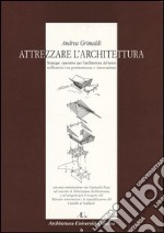 Attrezzare l'architettura. Strategie operative per l'architettura del terzo millennio tra permanenza e innovazione