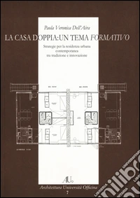 La casa doppia: un tema formativo. Strategie per la residenza urbana contemporanea tra tradizione e innovazione libro
