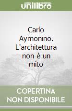 Carlo Aymonino. L'architettura non è un mito libro