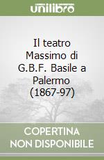 Il teatro Massimo di G.B.F. Basile a Palermo (1867-97) libro