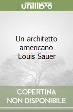 Un architetto americano Louis Sauer libro