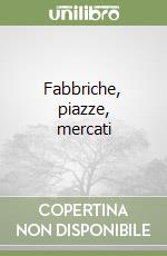 Fabbriche, piazze, mercati libro