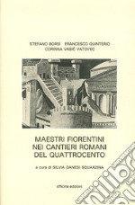 Maestri fiorentini nei cantieri romani del '400. Ediz. illustrata libro