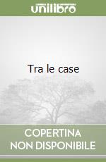 Tra le case